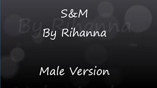 Rihanna - S&M (Male Version)