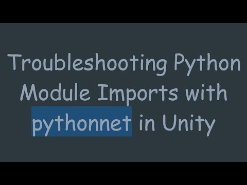 Troubleshooting Python Module Imports With Pythonnet In Unity