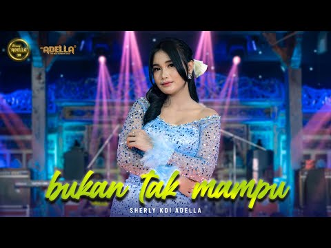 BUKAN TAK MAMPU - Sherly KDI Adella - OM ADELLA