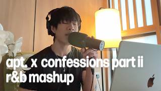 APT. x Confessions Part II (R&amp;B Mashup) - St. Humain [one take cover]