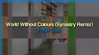 Fresh Code - World Without Colours (Synastry Remix)