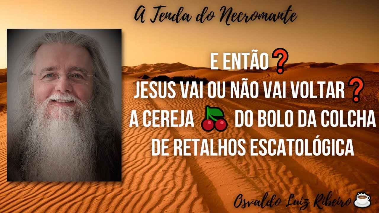 288. E então❓ Jesus vai ou não vai voltar❓ A cereja 🍒 do bolo da colcha de retalhos escatológica