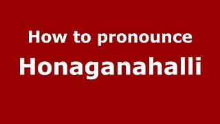 How to pronounce Honaganahalli