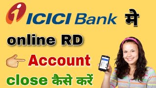 ICICI Bank mein RD account close kaise karen | how to close RD in ICICI Bank online