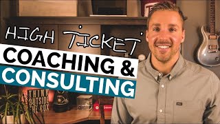 How to Sell High Ticket Coaching and Consulting Services Online