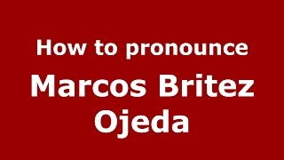 How to pronounce Marcos Britez Ojeda