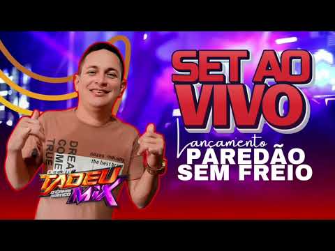 SET AONVIVO DJ TADEU MIX- LANÇAMENTO DO PAREDÃO SEM FREIO