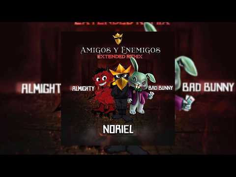 Noriel Ft. Bad Bunny & Almighty - Amigos y Enemigos (Extended Remix)