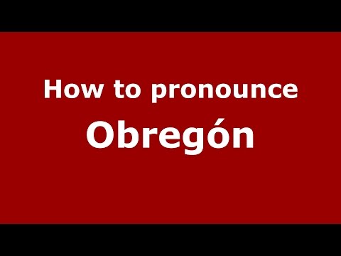 How to pronounce Obregón
