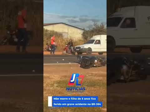 Mãe morre e filho de 5 anos fica ferido em grave acidente na BR 364