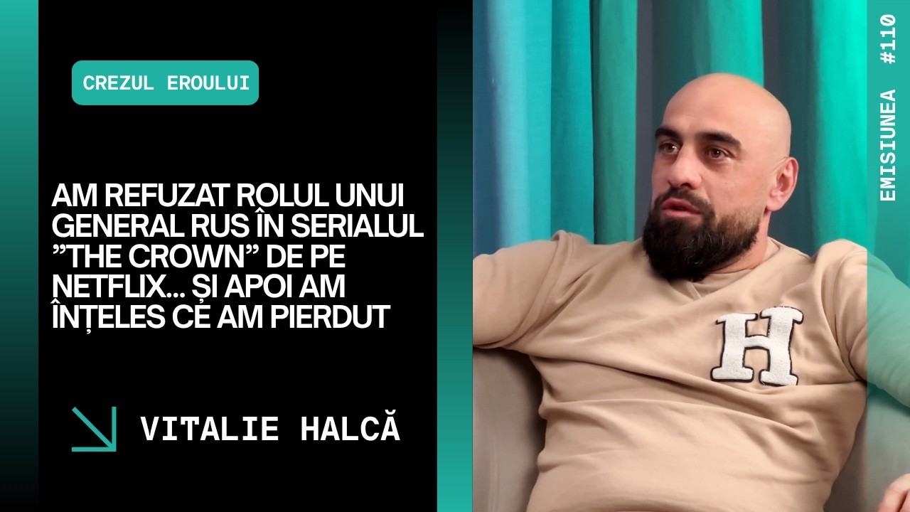 Emisiunea 110.Am refuzat rolul unui general rus în serialul ”The Crown” de pe Netflix, Vitalie Halcă