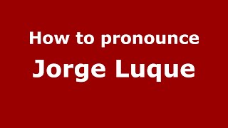 How to pronounce Jorge Luque