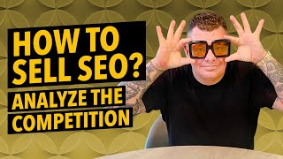 How to Sell SEO - How to Analyze the Competition?