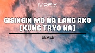 Eevee | Gisingin Mo Na Lang Ako (Kung Tayo Na) | Official Lyric Video