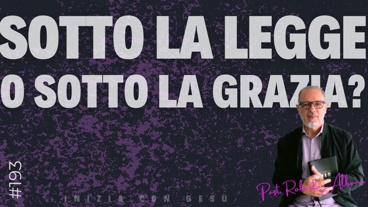 INIZIA CON GESÙ! - "Sotto la legge o la Grazia?"