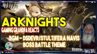 Arknights Reaction Gaming Grandpa Reacts to BGM - Dsdevr/Stultifera Navis Boss Battle Theme