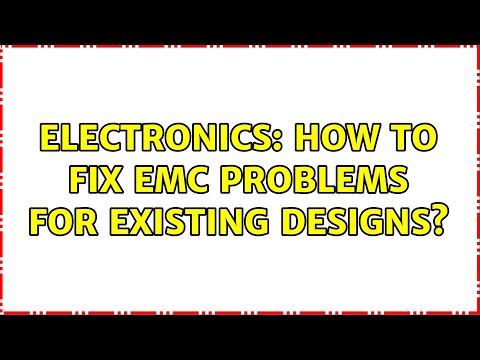 Electronics: How to fix EMC problems for existing designs? (4 Solutions!!)
