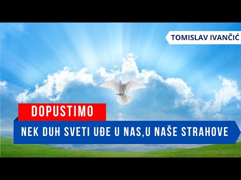 Tomislav Ivančić - Dopustimo da Duh Sveti Uđe U Nas, U Naše Strahove