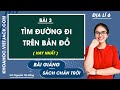 Địa lí 6 - Chân trời | Bài 3: Tìm đường đi trên bản đồ - trang 120 - 121