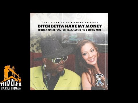 LB(Stay Keyed) ft Turf Talk, Cousin Fik, Studio Mike - B!tch Betta Have My Money [Thizzler.com]