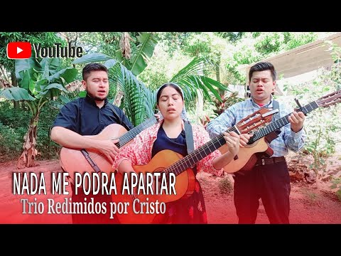 Nada me podra apartar Trio Redimidos por Cristo