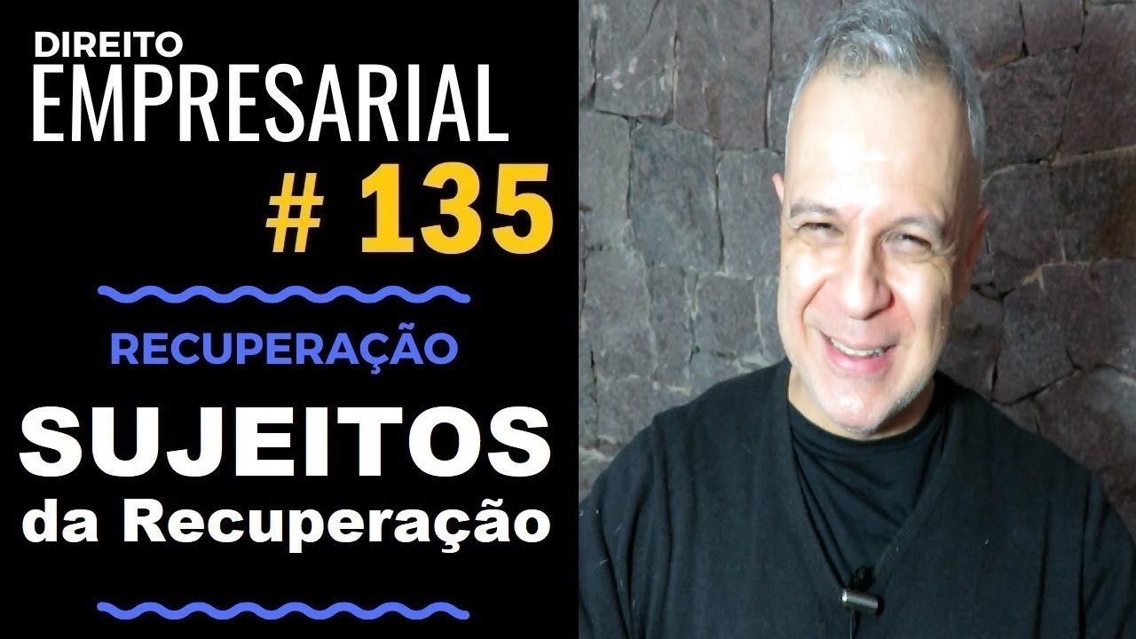 Direito Empresarial - Aula #135 - Sujeitos da Recuperação Empresarial