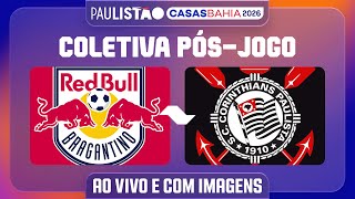 RED BULL BRAGANTINO X CORINTHIANS - COLETIVA PÓS-JOGO | PAULISTÃO CASAS BAHIA 2026