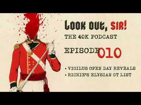 Look Out, Sir! 40k Podcast 010 - Vigilus Open Day Roundup and Richie's GT List