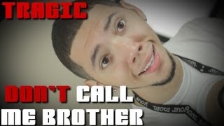 Tragic: Don&#39;t Call Me Brother