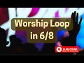 Worship Loop In 6 8