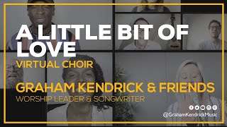 A Little Bit Of Love - Graham Kendrick - Virtual Choir