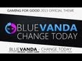 Blue Vanda - Change Today (Gaming for Good ...