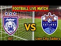 Johor Darul Tazim Vs Lion City Sailors Live Match Score🔴|| Lion City Sailors vs JDT