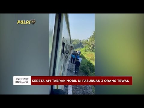 PRESISI UPDATE : KERETA API TABRAK MOBIL DI PASURUAN, 3 TEWAS 08/05/2024 08.00