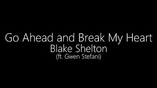 Blake Shelton ft. Gwen Stefani || Go Ahead and Break My Heart (Lyrics)