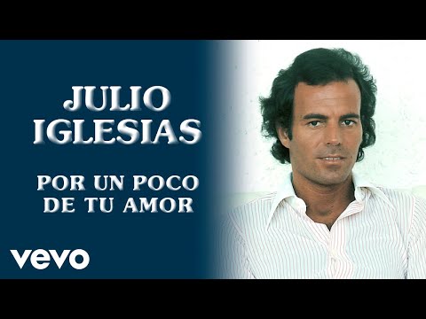 Julio Iglesias - Por Un Poco De Tu Amor