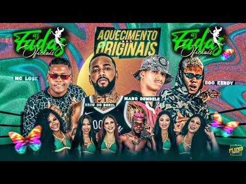 AQUECIMENTO DAS ORIGINAIS MC LOSK NEGO DO BOREL MANO DEMBELE EOO KENDY ( AS FADAS ORIGINAIS) 2022