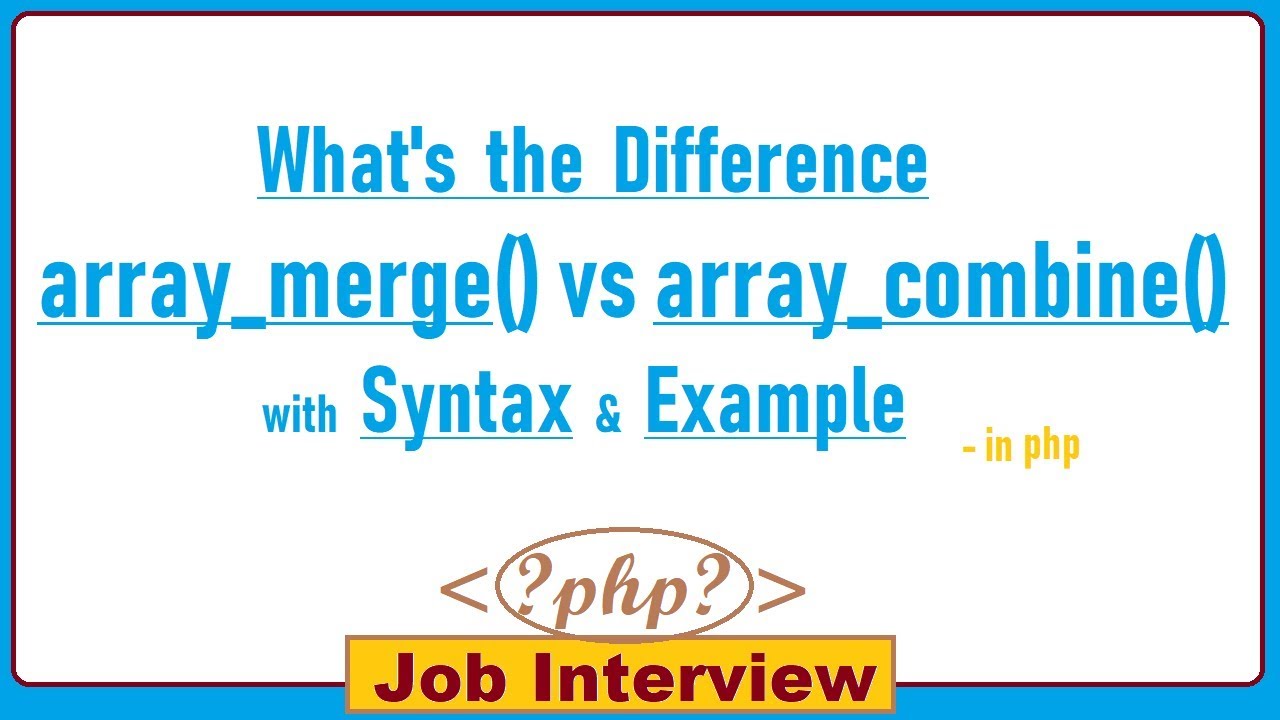 25. What is the Difference Between array_merge() and array_combine() function in PHP?