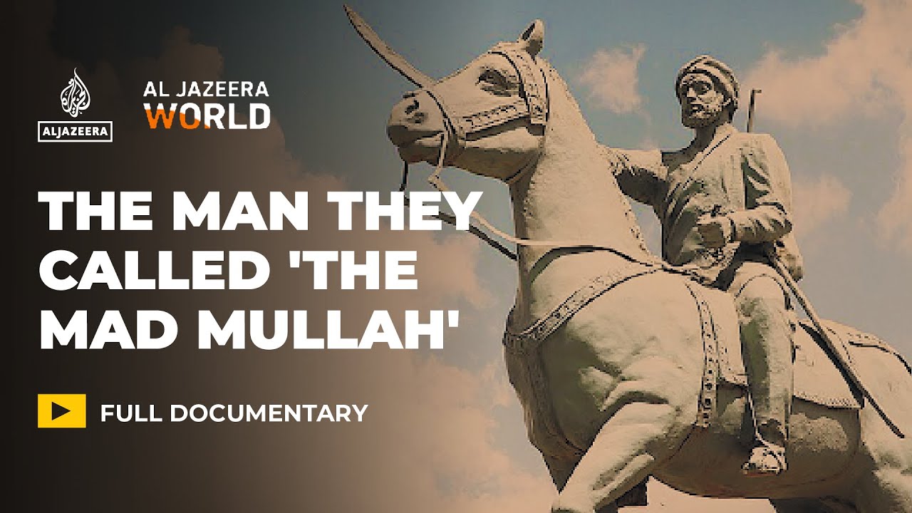 The Man They Called 'The Mad Mullah': Father of Somali nationalism | Al Jazeera World Documentary