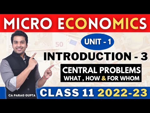 Class 11 : MICRO ECONOMICS (Session 2022-23) | Unit 1 : Central Problems of Economy | CA Parag Gupta