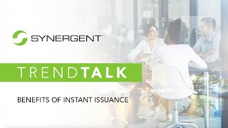 TrendTalk: The Benefits of Instant Issuance