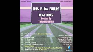 04. Real King - Tu Recuerdo (This Is Da Future Mixtape Hosted By Trad Montana)