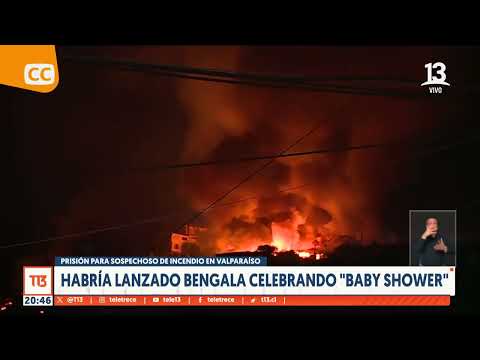 Prisión para sospechoso de incendio en Valparaíso: habría lanzado bengala celebrando "Baby Shower"
