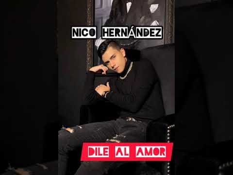 Nico Hernández Dile Al Amor