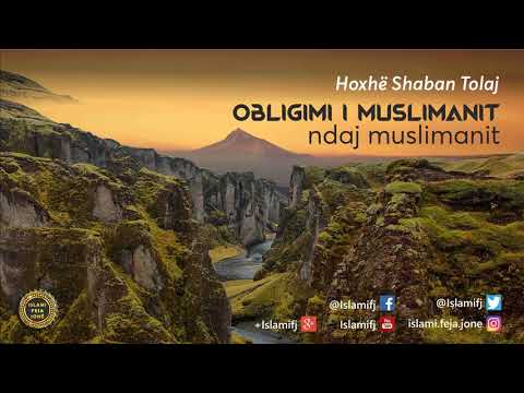 Obligimi i Muslimanit ndaj Muslimanit {Hutbe) - Shaban Tolaj