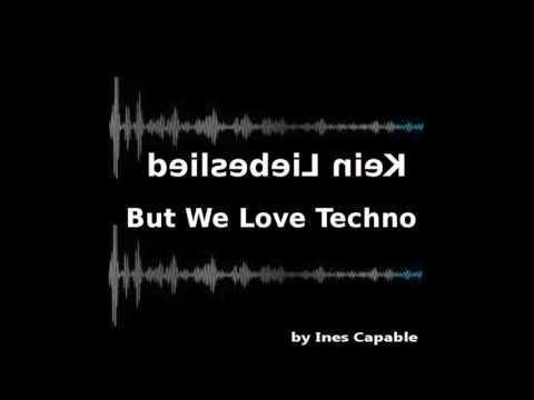 (K)ein Liebeslied - But We Love Techno - by Ines Capable