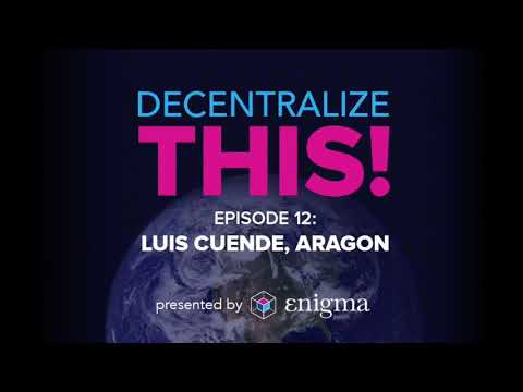 Decentralize This! #12 - Luis Cuende, Aragon