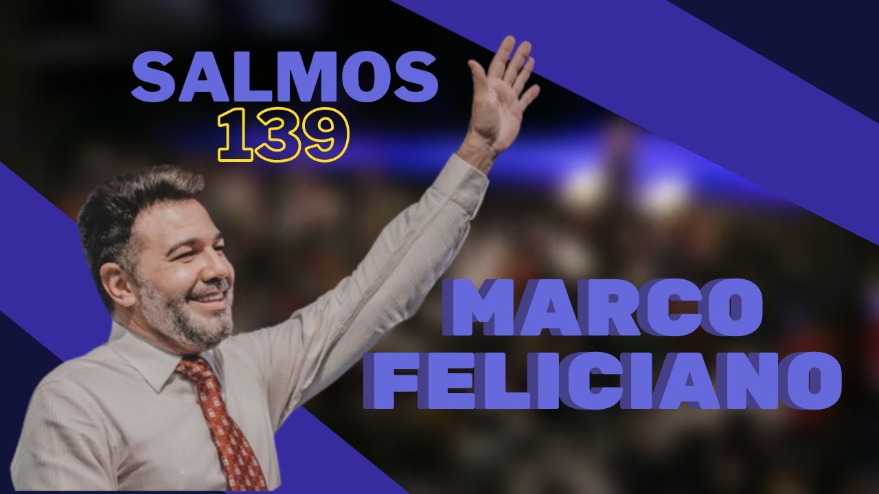 Salmo 139/ Marco Feliciano 2023 (Pregações e Pregadores)