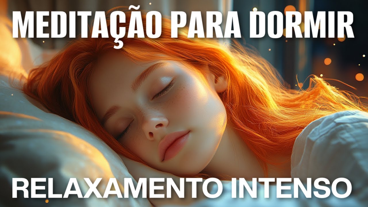 MEDITAÇÃO PARA DORMIR: RELAXAMENTO INTENSO PARA UM SONO PROFUNDO