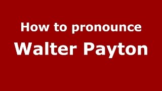 How to pronounce Walter Payton